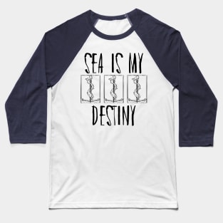 Sea Is My Destiny Baseball T-Shirt